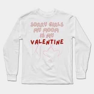 Sorry Girls My Mom Is My Valentine Long Sleeve T-Shirt